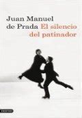 il silenzio del pattinatore juan manuel de prada|EL SILENCIO DEL PATINADOR .